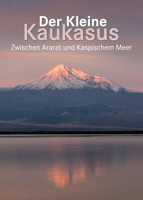 The Lesser Caucasus – Between Mount Ararat and the Caspian Sea